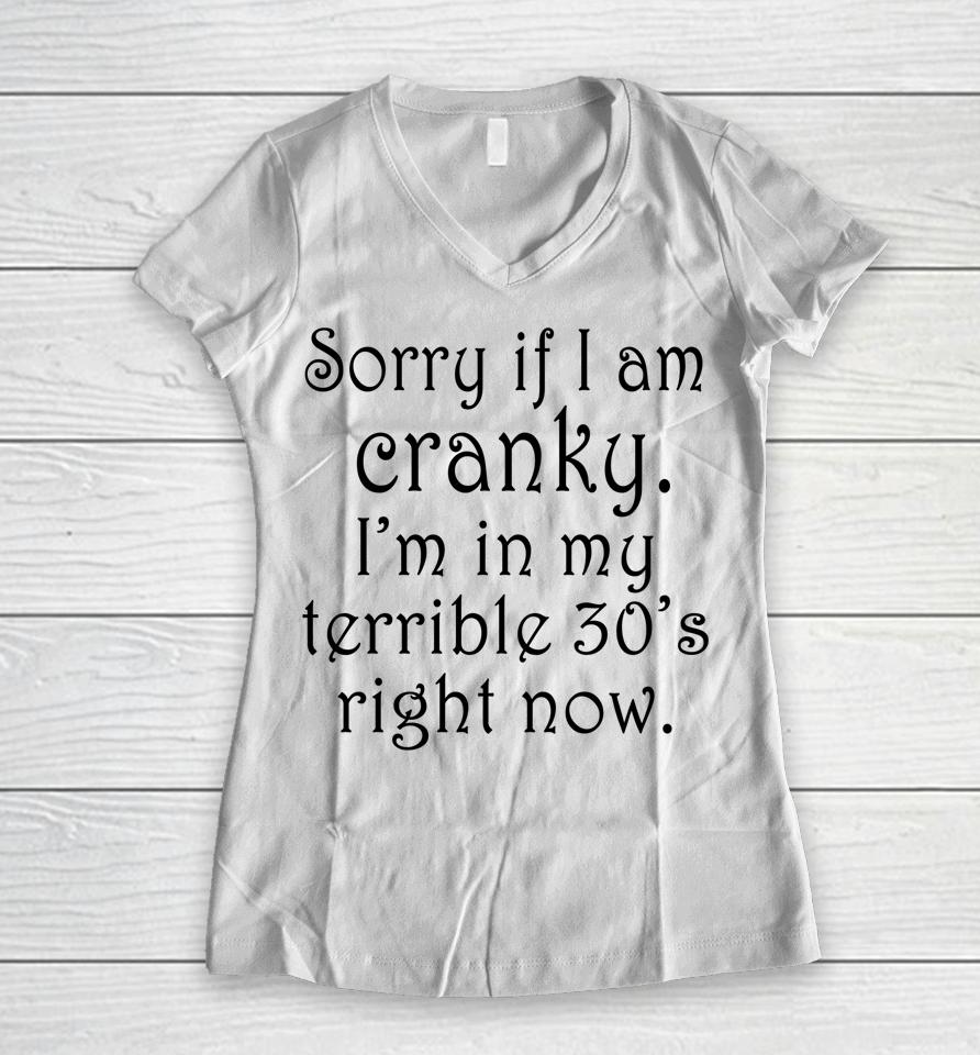 Sorry If I Am Cranky I'm In My Terrible 30'S Right Now Women V-Neck T-Shirt
