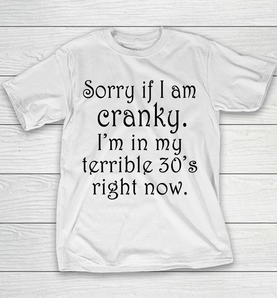 Sorry If I Am Cranky I'm In My Terrible 30'S Right Now Youth T-Shirt