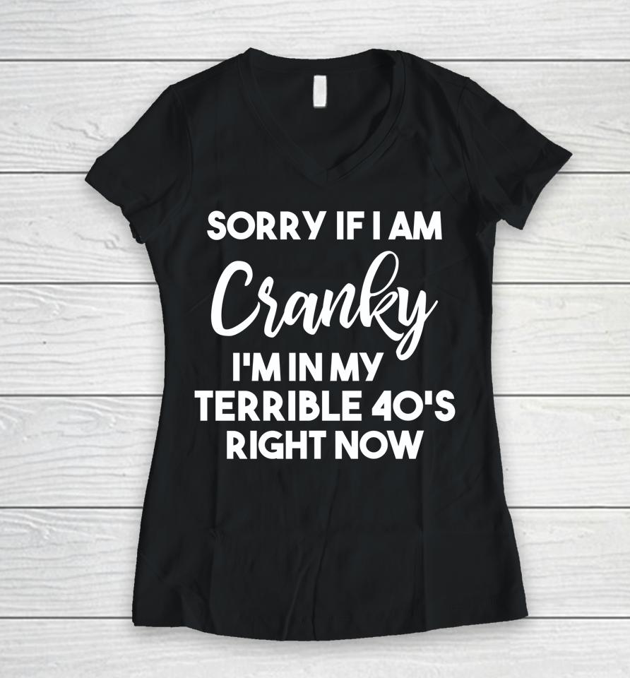 Sorry If I Am Cranky I'm In My Terrible 40'S Right Now Women V-Neck T-Shirt