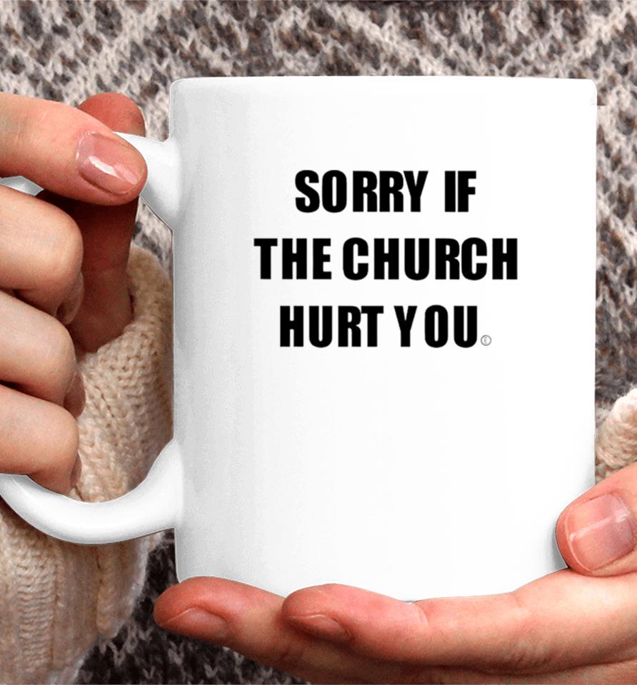 Sorry If The Church Hurt You Coffee Mug