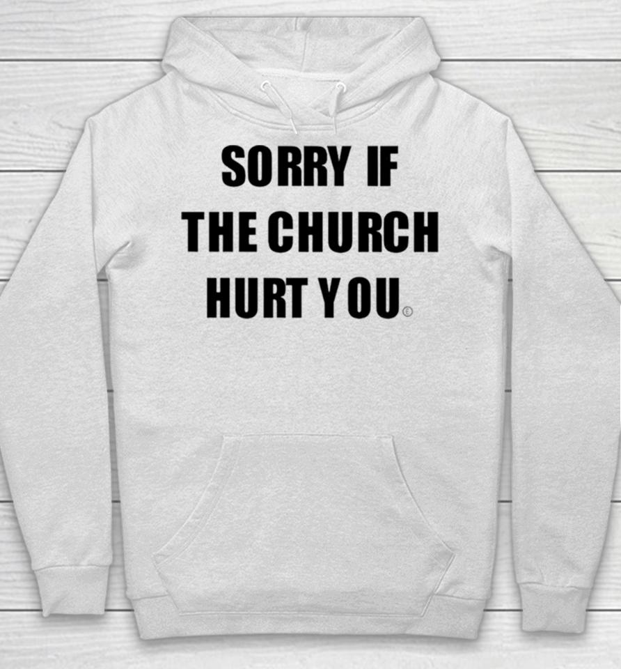 Sorry If The Church Hurt You Hoodie
