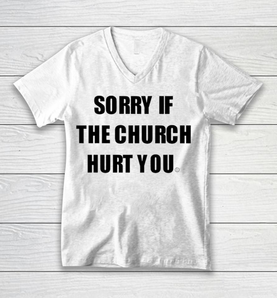 Sorry If The Church Hurt You Unisex V-Neck T-Shirt