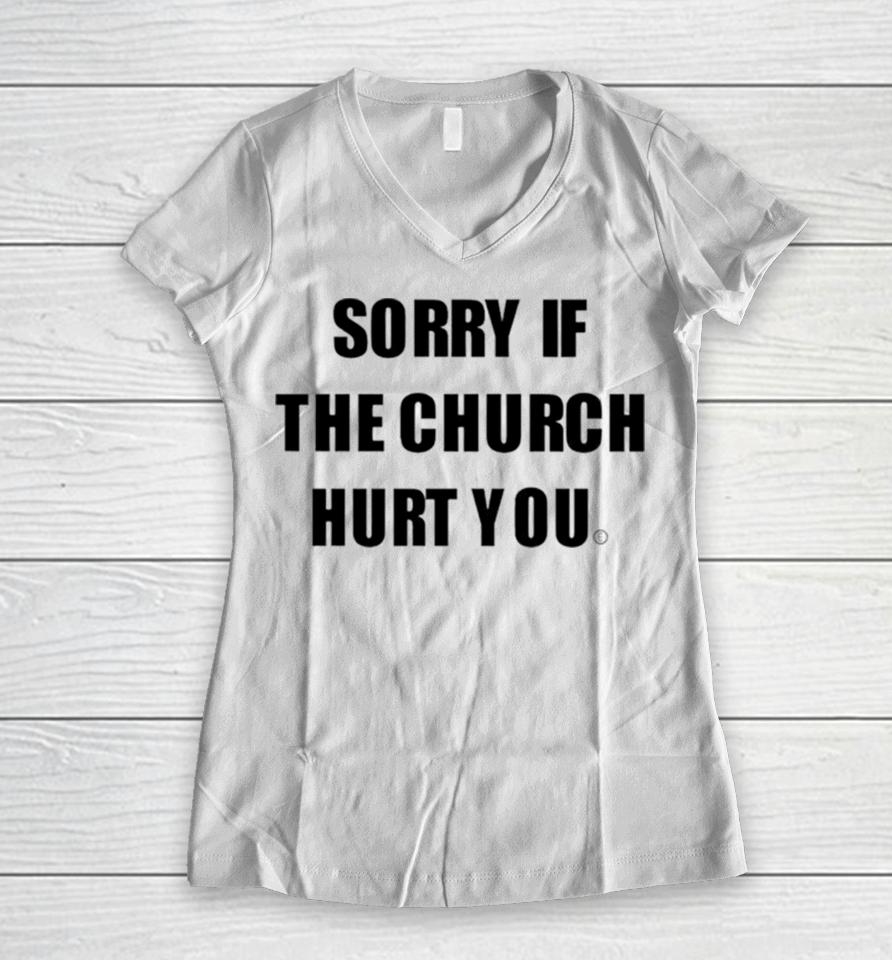 Sorry If The Church Hurt You Women V-Neck T-Shirt