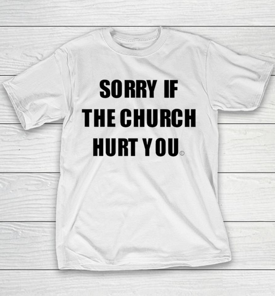 Sorry If The Church Hurt You Youth T-Shirt