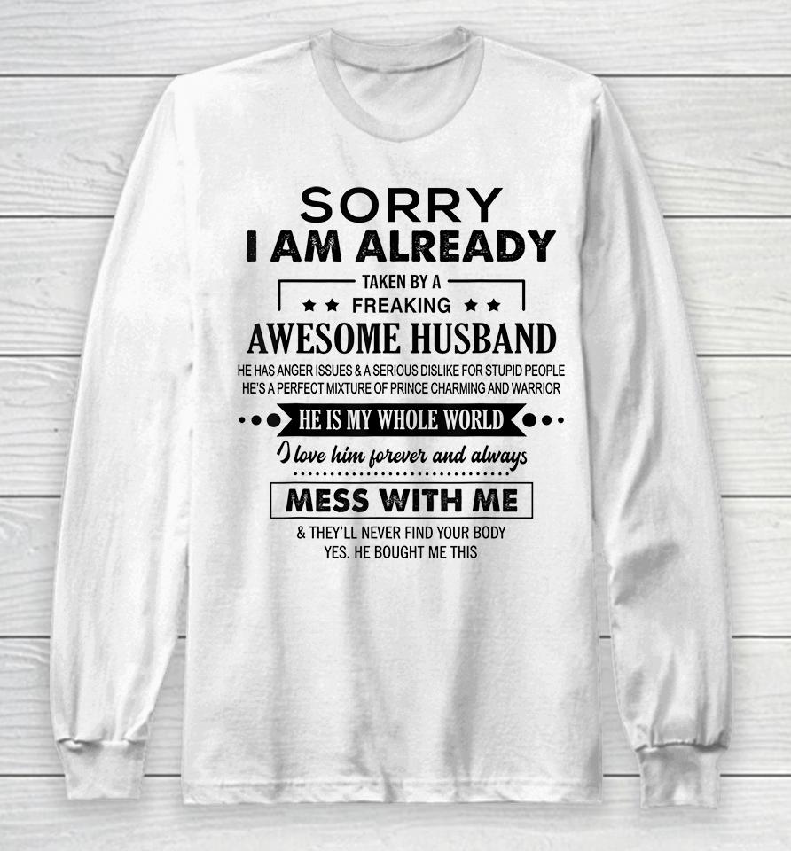 Sorry I'm Already Taken By A Freaking Awesome Husband Long Sleeve T-Shirt