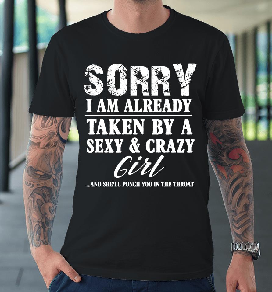 Sorry I'm Already Taken By A Sexy And Crazy Girl Boyfriend Premium T-Shirt