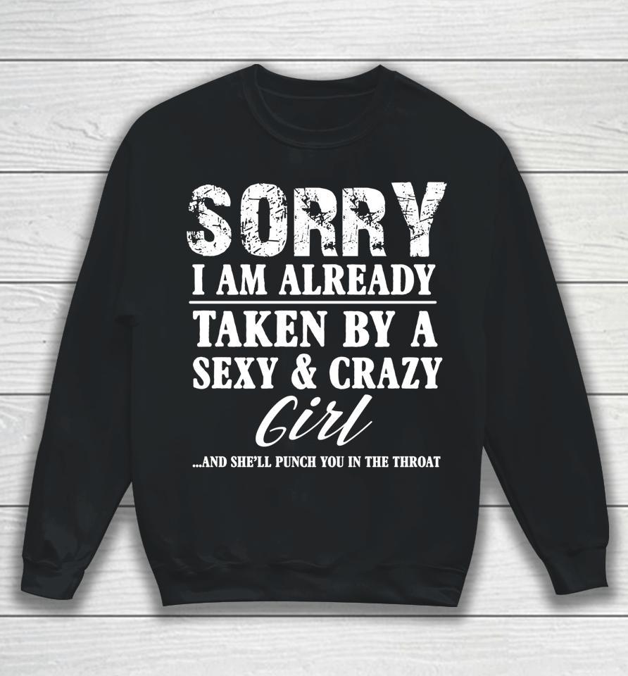 Sorry I'm Already Taken By A Sexy And Crazy Girl Boyfriend Sweatshirt