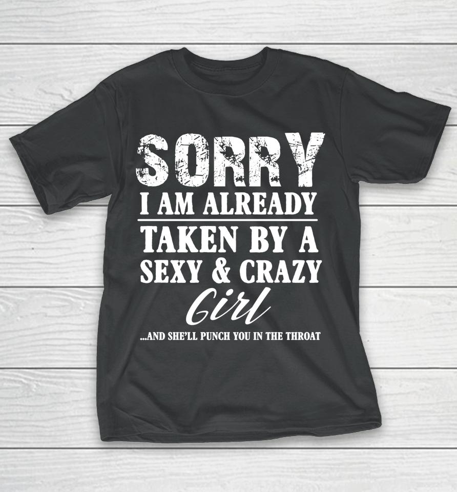 Sorry I'm Already Taken By A Sexy And Crazy Girl Boyfriend T-Shirt