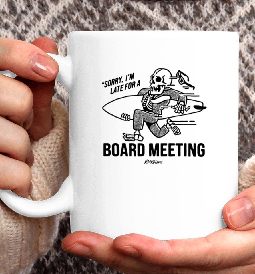 Sorry I'm Late For A Board Meeting Coffee Mug