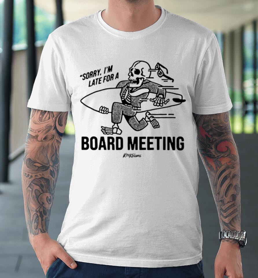 Sorry I'm Late For A Board Meeting Premium T-Shirt