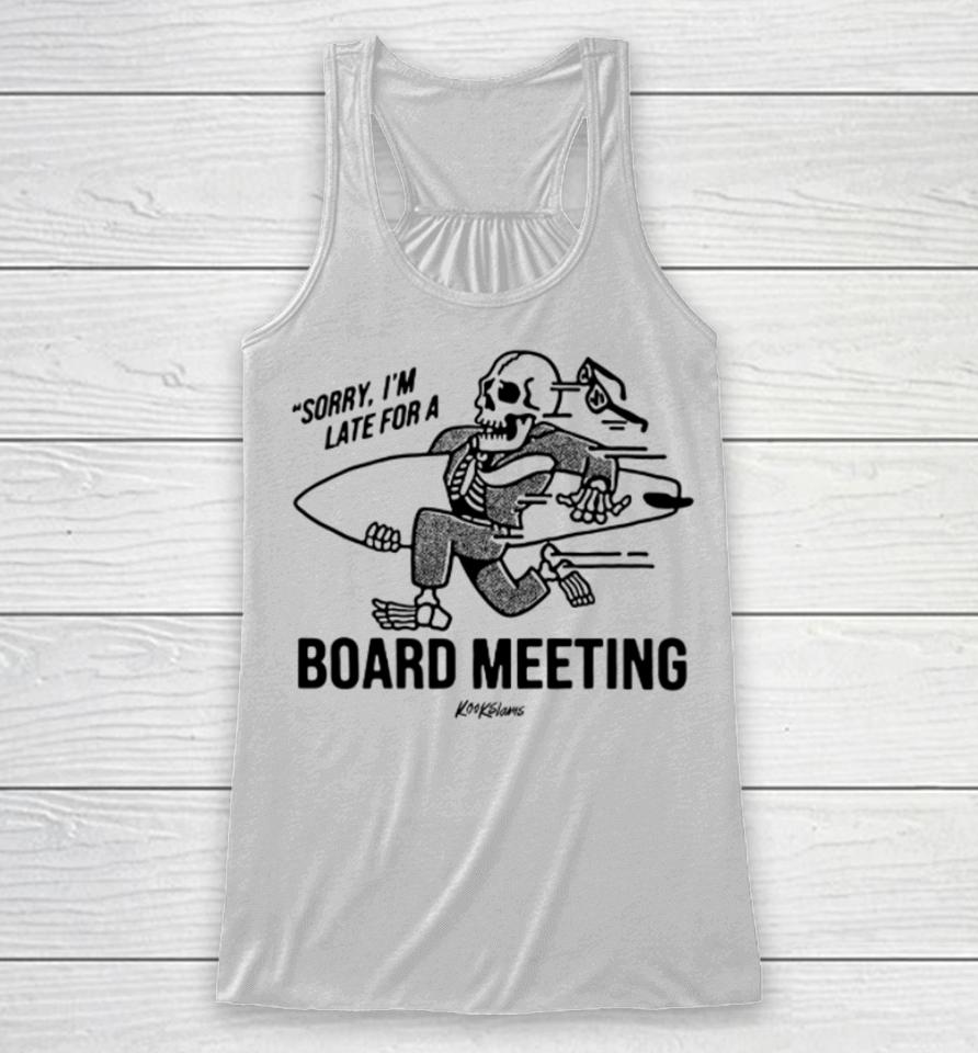 Sorry I'm Late For A Board Meeting Racerback Tank