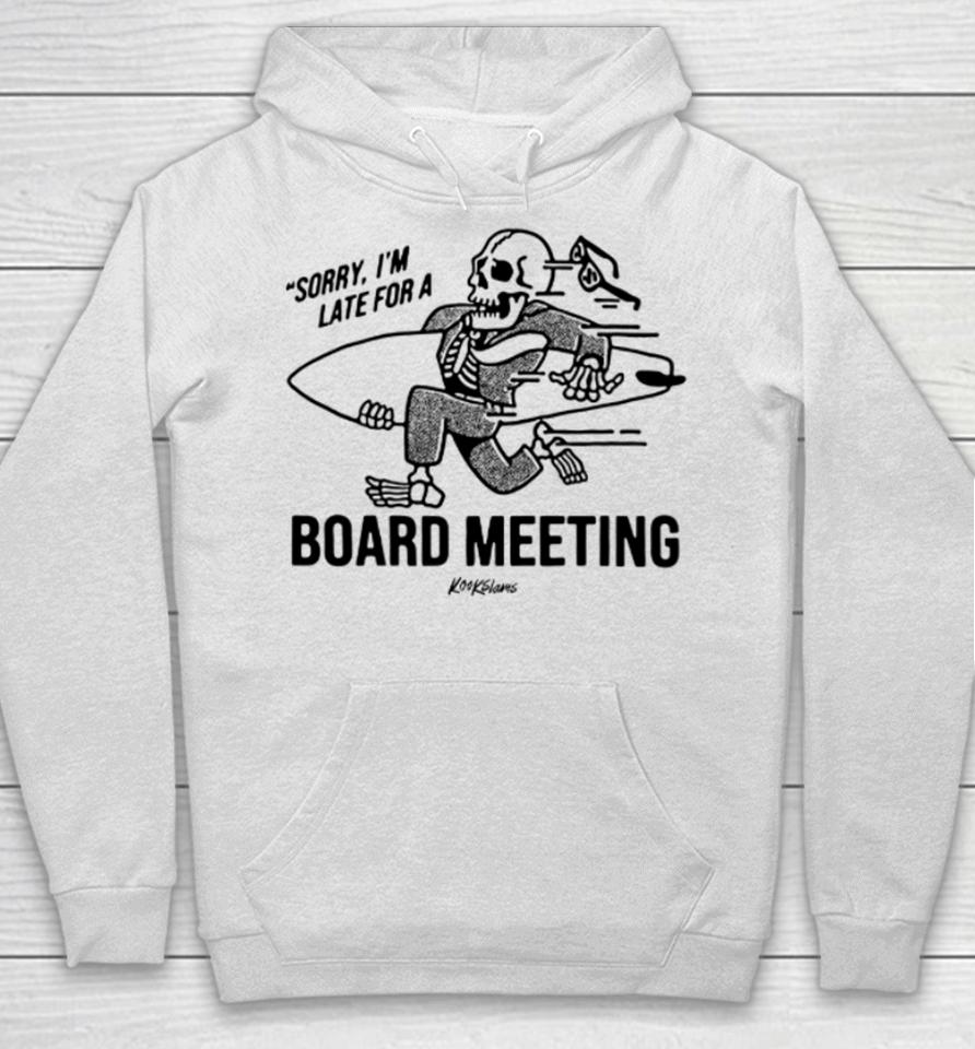 Sorry I'm Late For A Board Meeting Hoodie