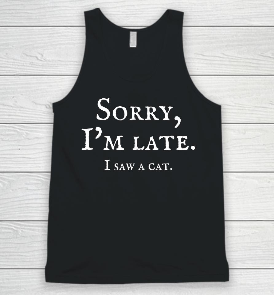 Sorry I'm Late I Saw A Cat Funny Cat Lover And Kitten Saying Unisex Tank Top