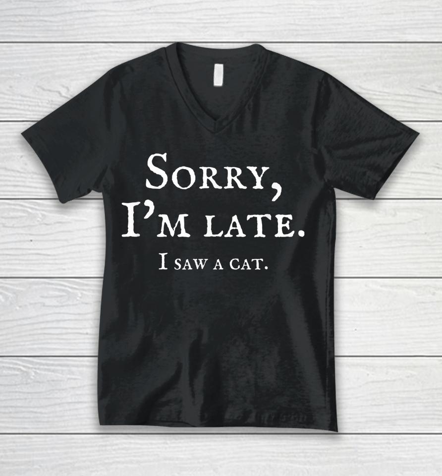 Sorry I'm Late I Saw A Cat Funny Cat Lover And Kitten Saying Unisex V-Neck T-Shirt