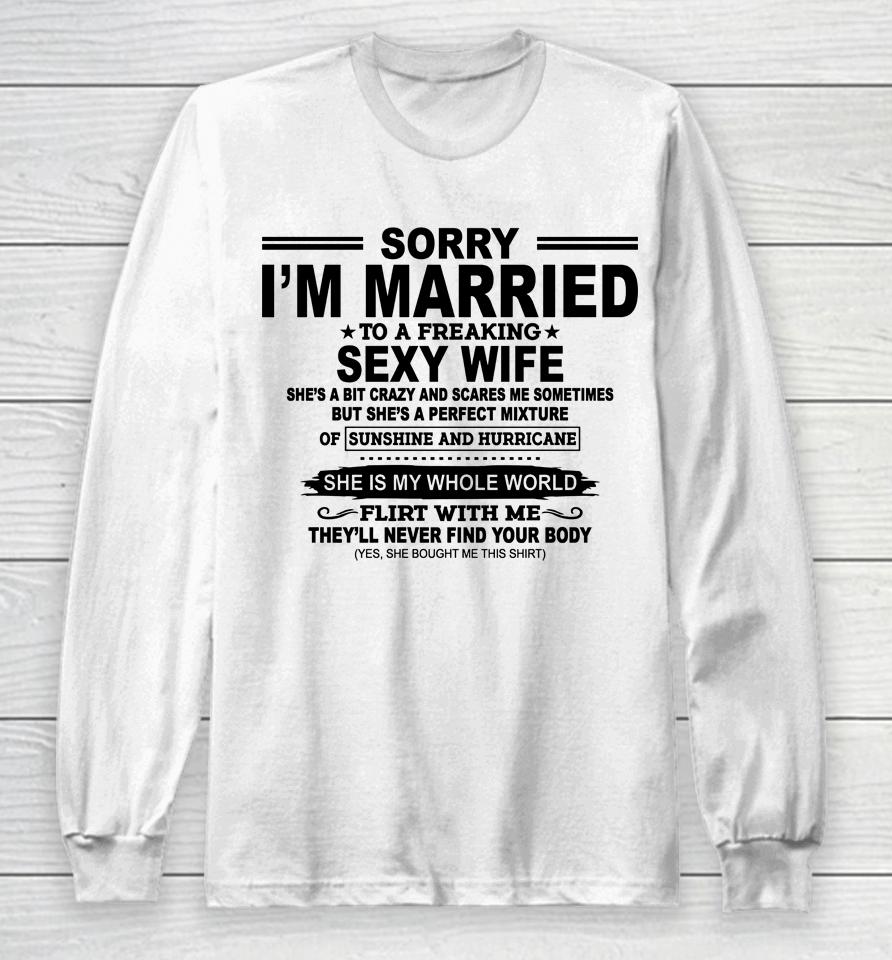 Sorry I'm Married To A Freaking Sexy Wife Long Sleeve T-Shirt