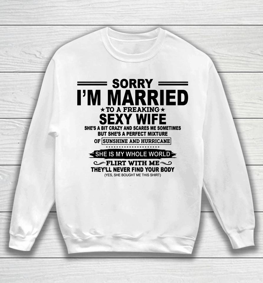 Sorry I'm Married To A Freaking Sexy Wife Sweatshirt