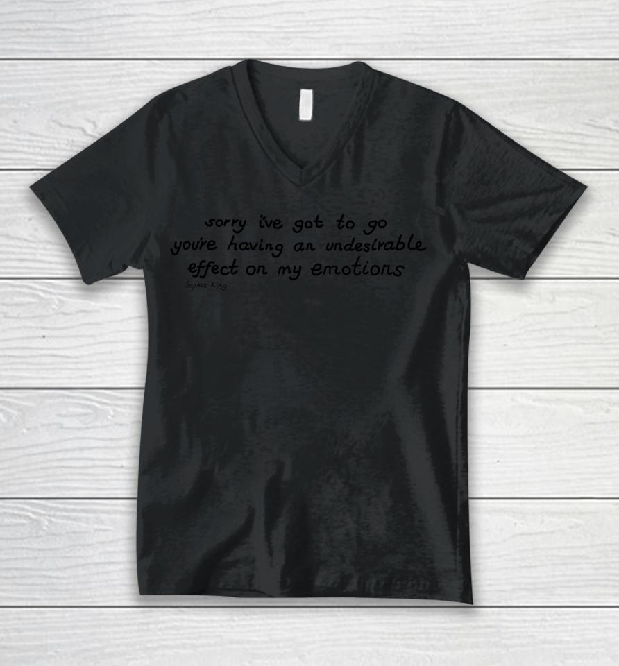 Sorry I've Got To Go You're Having An Undesirable Effect On My Emotions Unisex V-Neck T-Shirt
