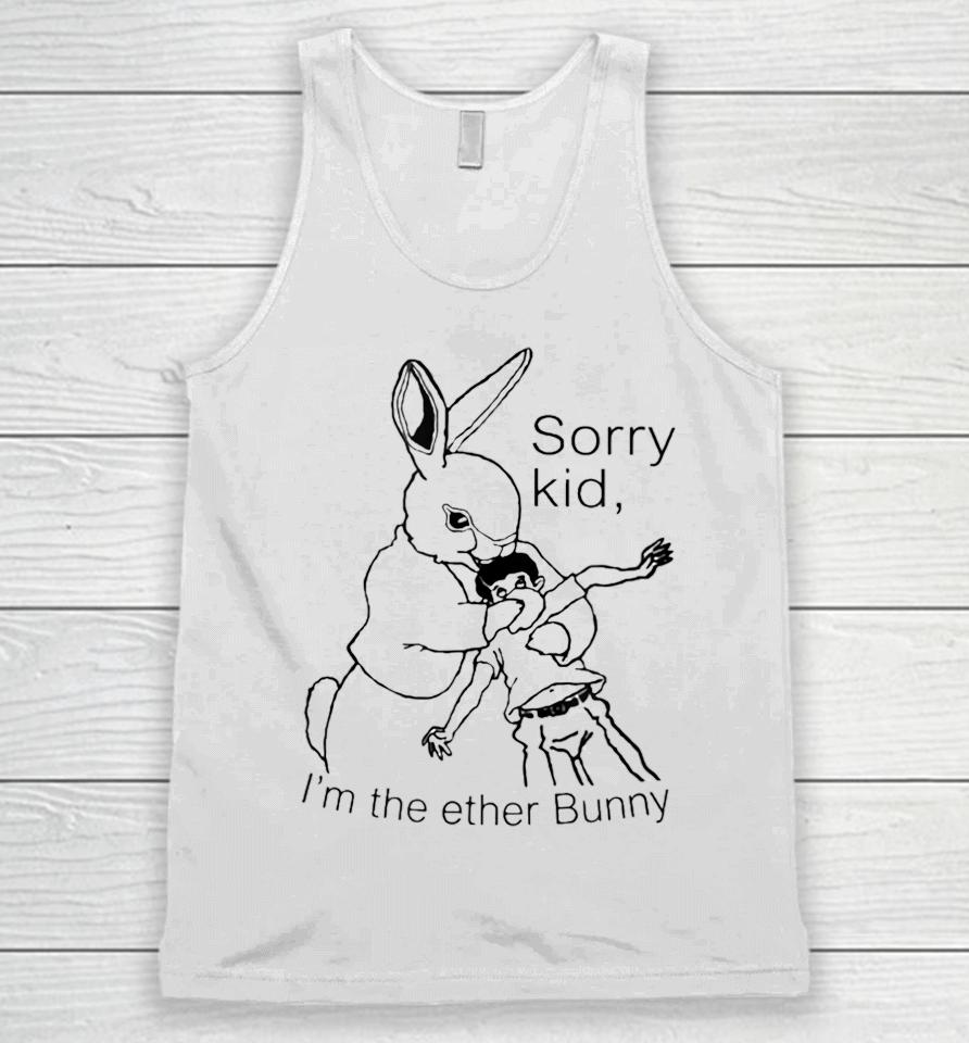 Sorry Kid I'm The Ether Bunny Unisex Tank Top