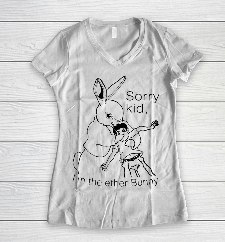 Sorry Kid I'm The Ether Bunny Women V-Neck T-Shirt