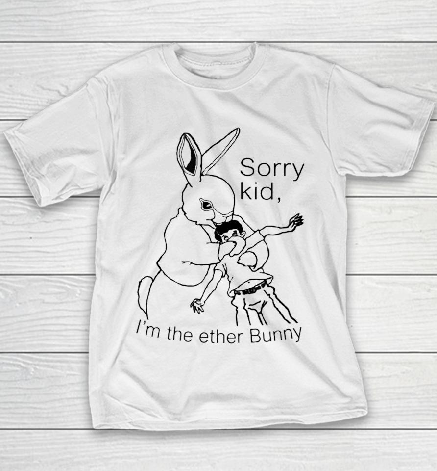 Sorry Kid I'm The Ether Bunny Youth T-Shirt