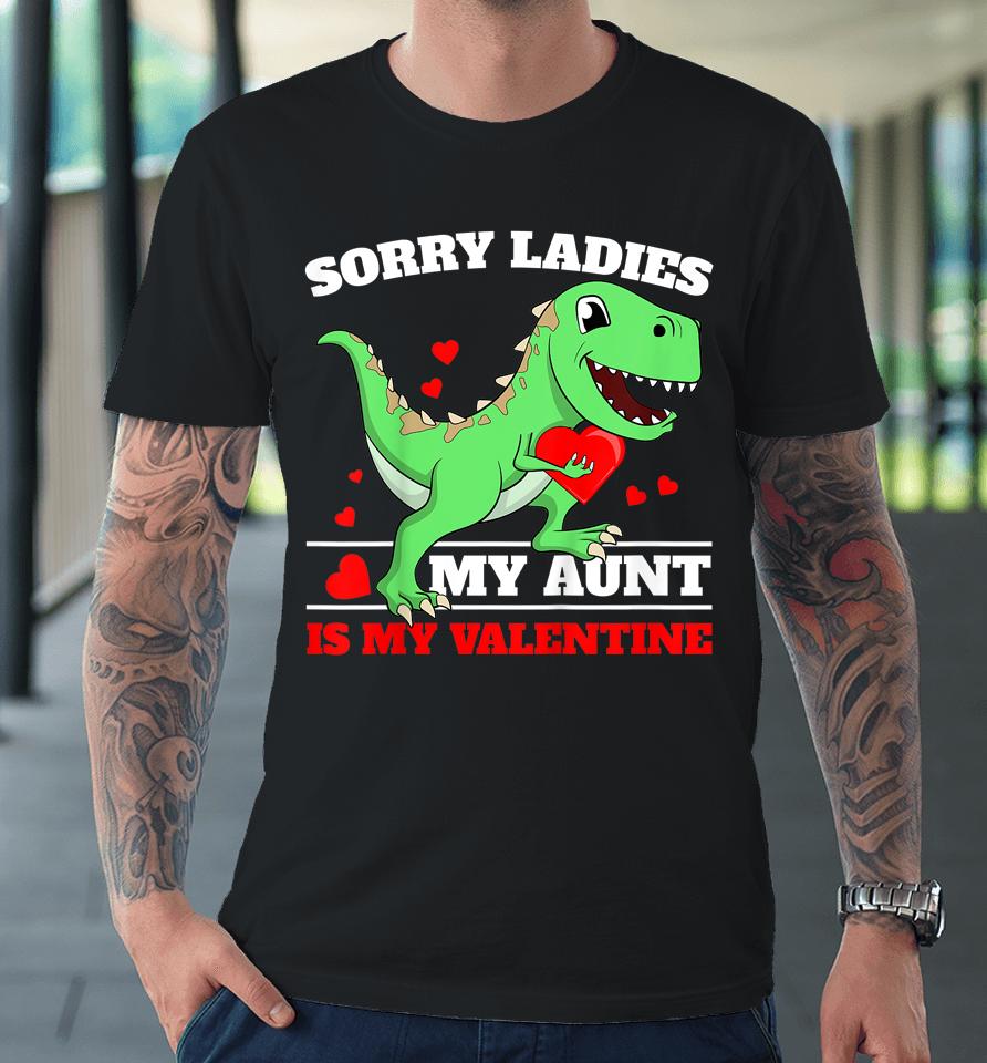 Sorry Ladies Aunt Is My Valentine Premium T-Shirt