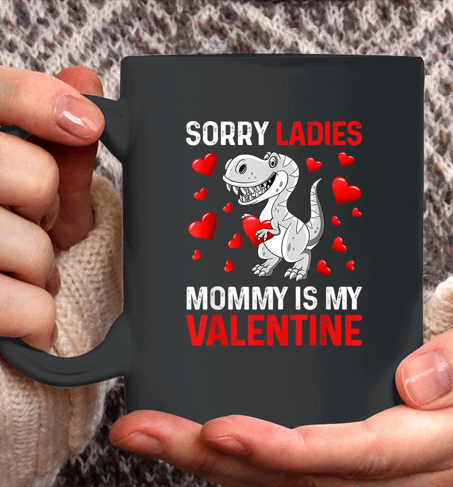 Sorry Ladies Mommy Is My Valentine Boys Valentines Day Coffee Mug
