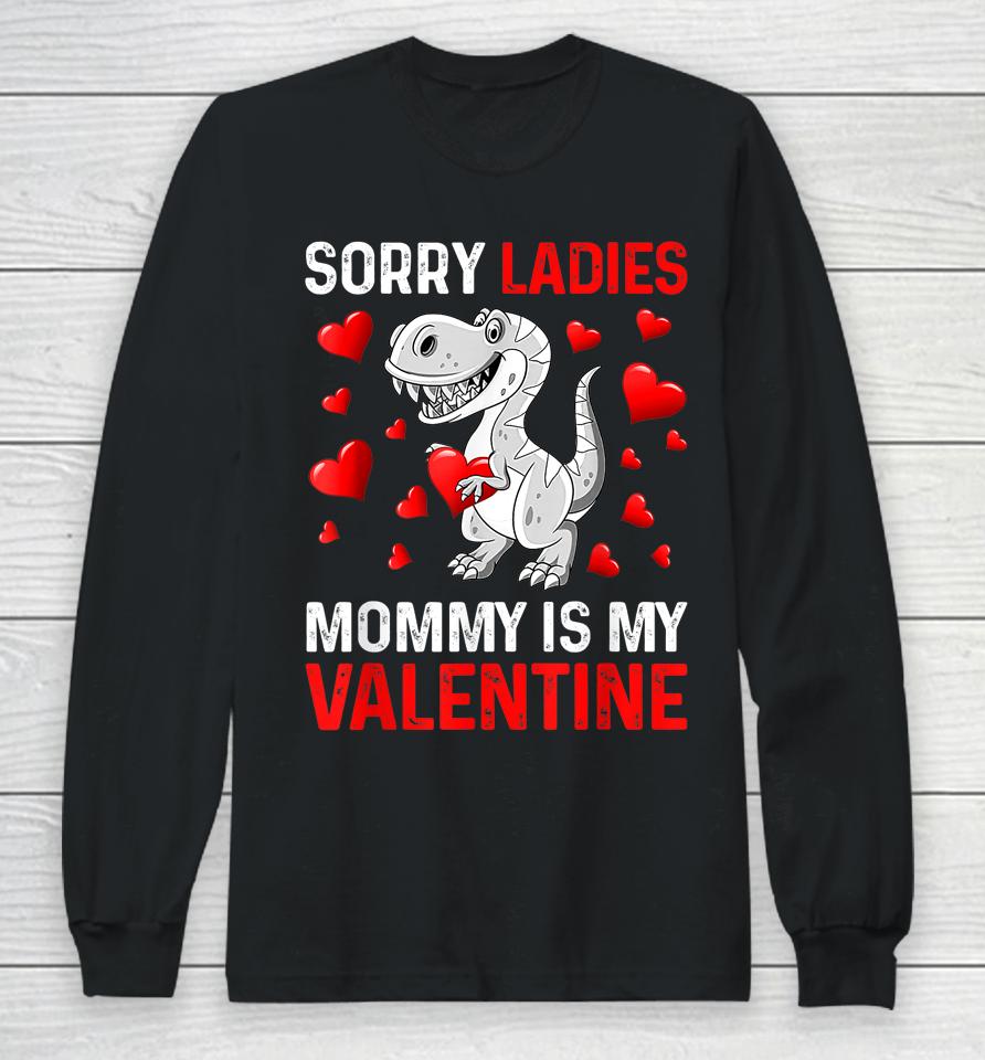 Sorry Ladies Mommy Is My Valentine Boys Valentines Day Long Sleeve T-Shirt