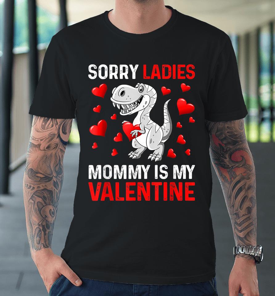 Sorry Ladies Mommy Is My Valentine Boys Valentines Day Premium T-Shirt