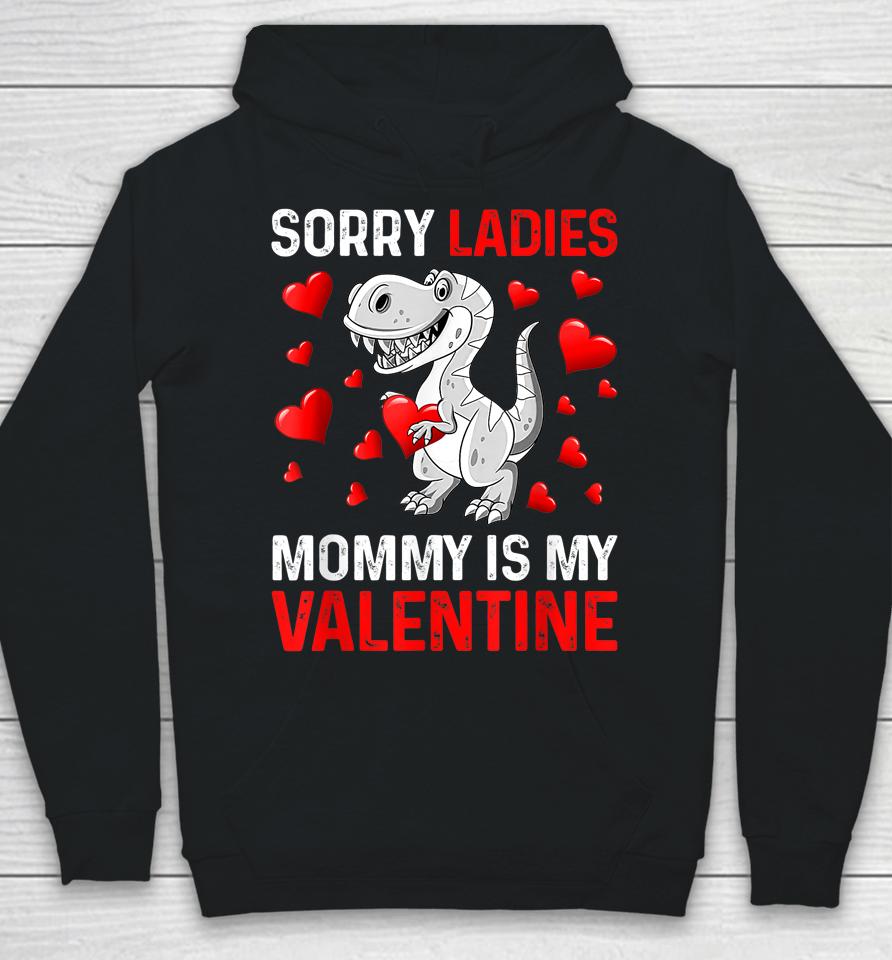Sorry Ladies Mommy Is My Valentine Boys Valentines Day Hoodie