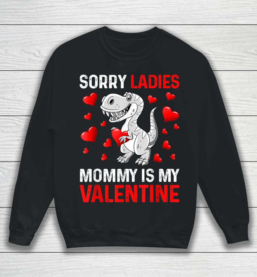 Sorry Ladies Mommy Is My Valentine Boys Valentines Day Sweatshirt