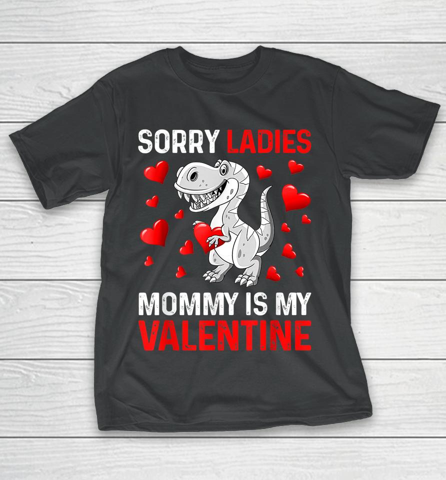 Sorry Ladies Mommy Is My Valentine Boys Valentines Day T-Shirt
