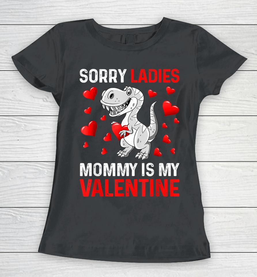 Sorry Ladies Mommy Is My Valentine Boys Valentines Day Women T-Shirt