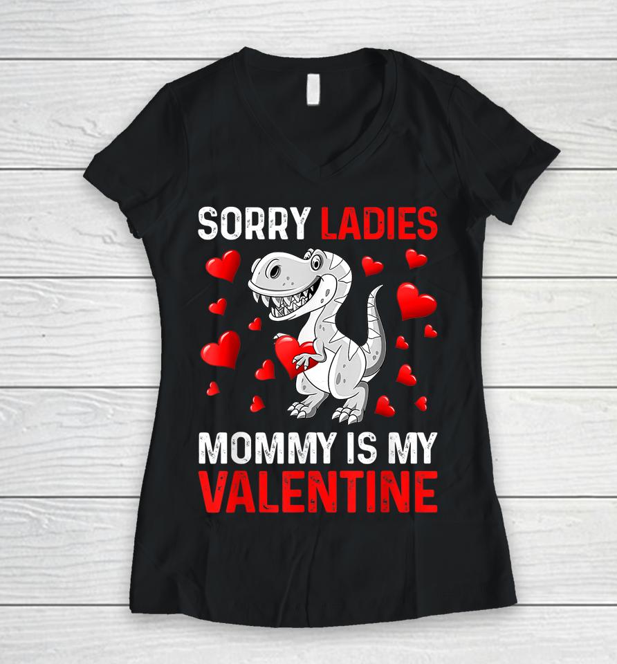 Sorry Ladies Mommy Is My Valentine Boys Valentines Day Women V-Neck T-Shirt