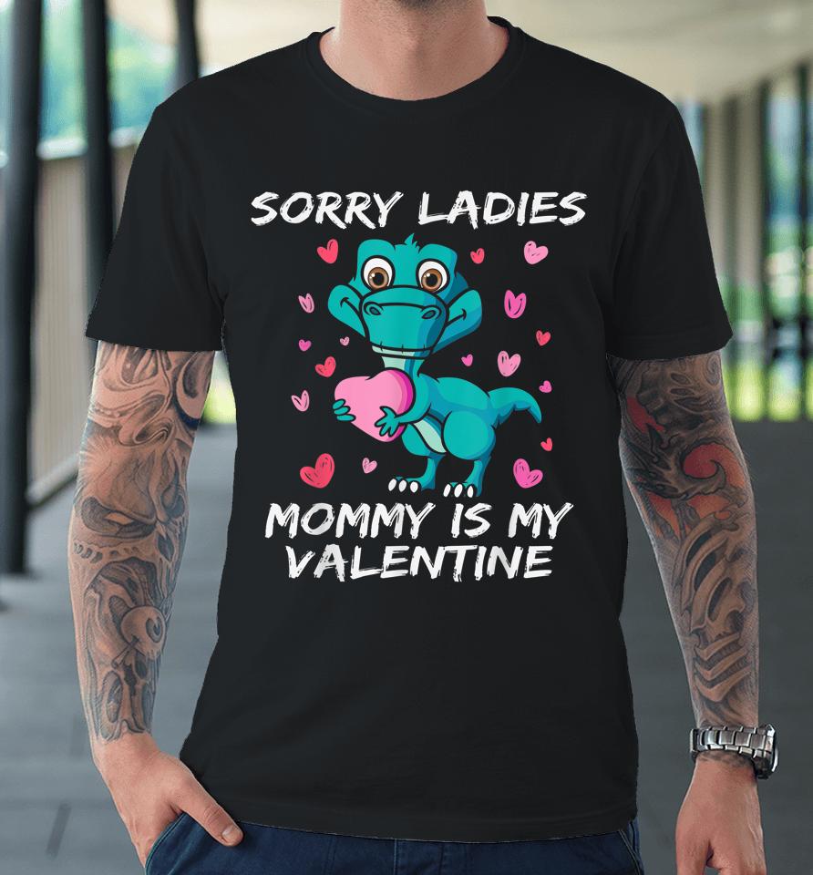 Sorry Ladies Mommy Is My Valentine Funny Kids Boys Premium T-Shirt