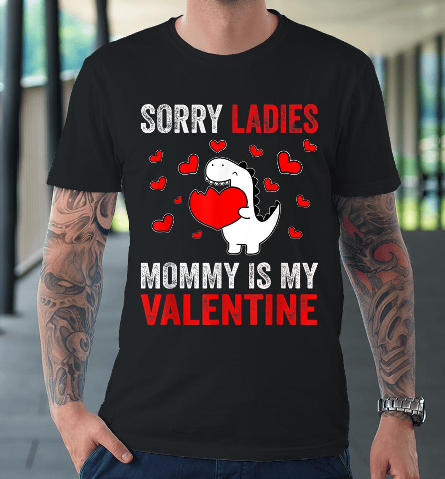 Sorry Ladies Mommy Is My Valentine Kids Boys Valentine's Day Premium T-Shirt