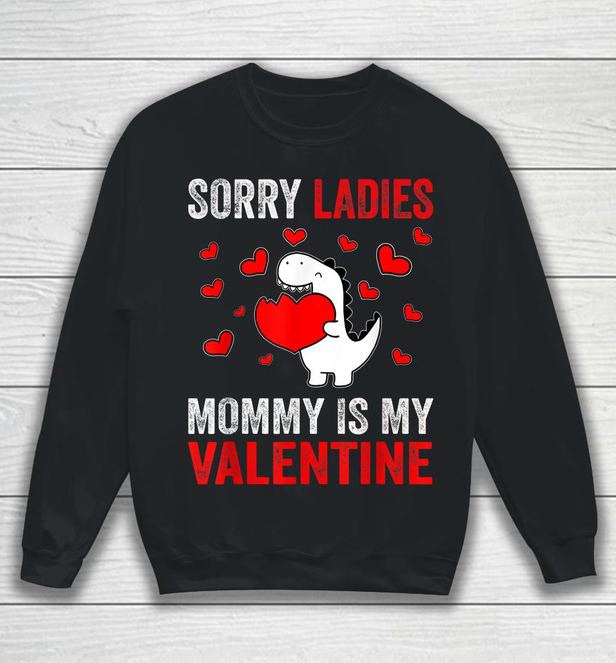 Sorry Ladies Mommy Is My Valentine Kids Boys Valentine's Day Sweatshirt