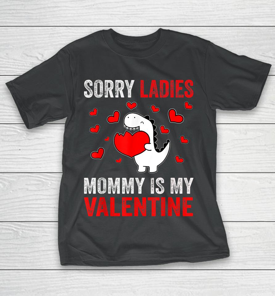 Sorry Ladies Mommy Is My Valentine Kids Boys Valentine's Day T-Shirt