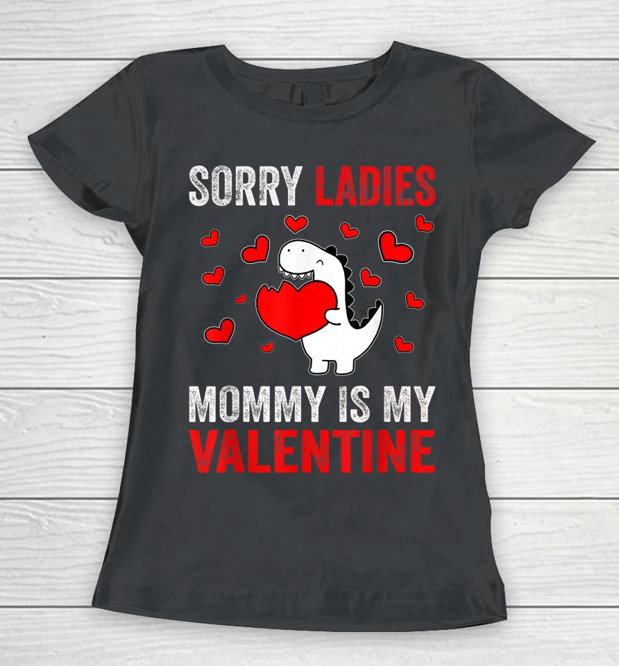 Sorry Ladies Mommy Is My Valentine Kids Boys Valentine's Day Women T-Shirt