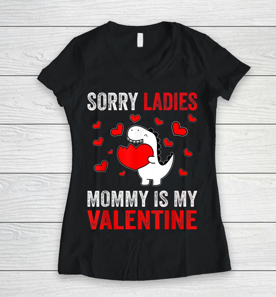 Sorry Ladies Mommy Is My Valentine Kids Boys Valentine's Day Women V-Neck T-Shirt