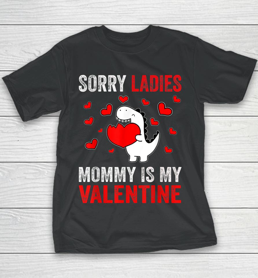 Sorry Ladies Mommy Is My Valentine Kids Boys Valentine's Day Youth T-Shirt