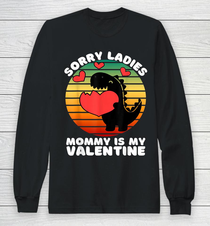Sorry Ladies Mommy Is My Valentine Long Sleeve T-Shirt