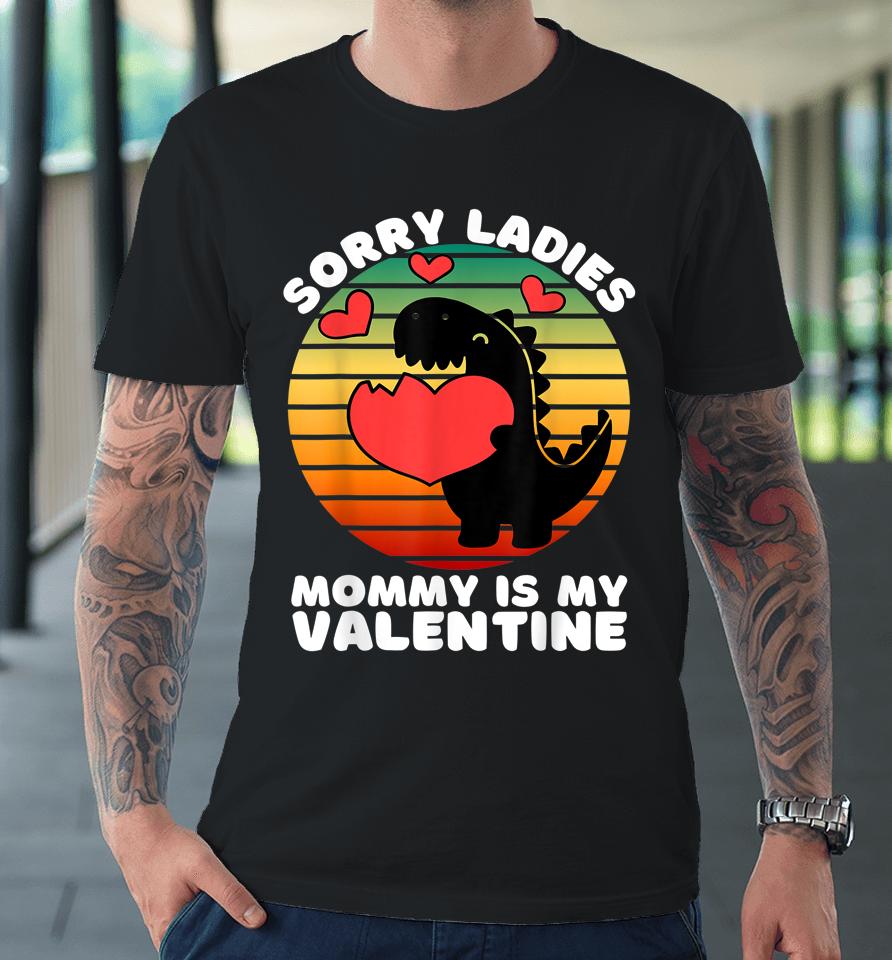 Sorry Ladies Mommy Is My Valentine Premium T-Shirt