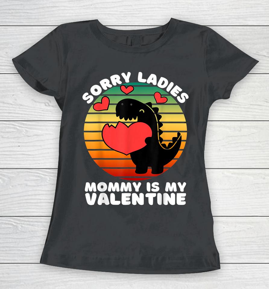 Sorry Ladies Mommy Is My Valentine Women T-Shirt