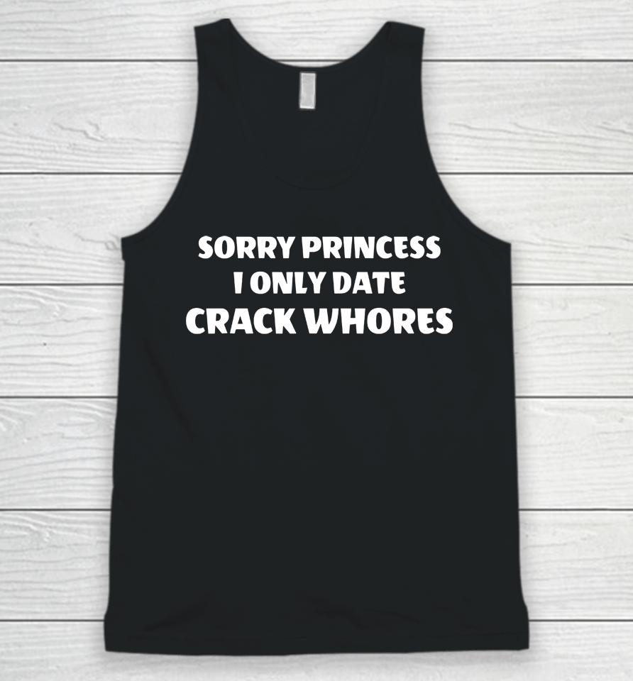 Sorry Princess I Only Date Crack Whores Unisex Tank Top