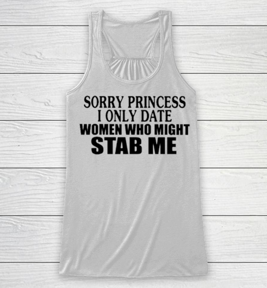 Sorry Princess I Only Date Women Who Might Stab Me Classic Racerback Tank