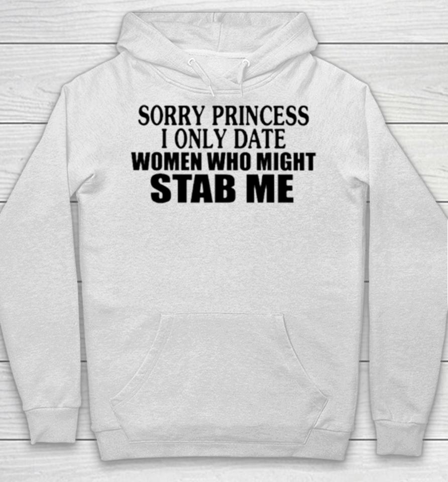 Sorry Princess I Only Date Women Who Might Stab Me Classic Hoodie