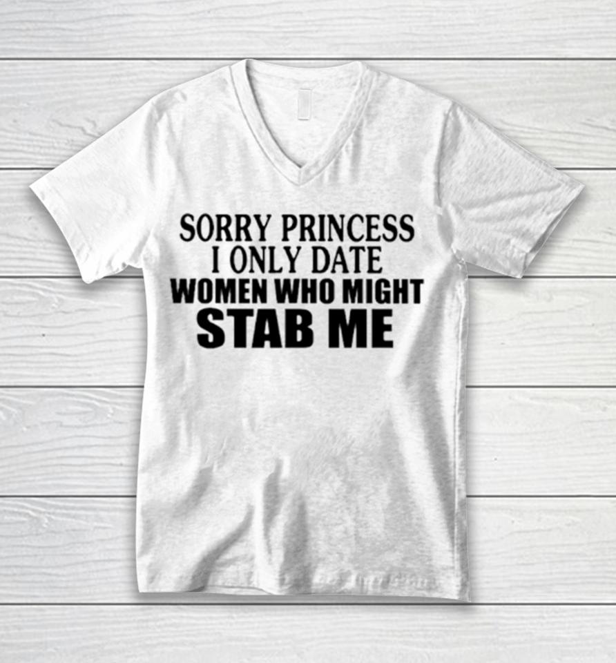 Sorry Princess I Only Date Women Who Might Stab Me Classic Unisex V-Neck T-Shirt