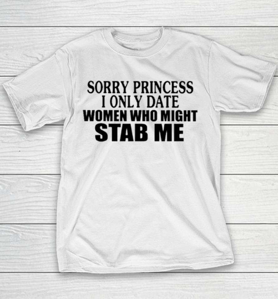 Sorry Princess I Only Date Women Who Might Stab Me Classic Youth T-Shirt