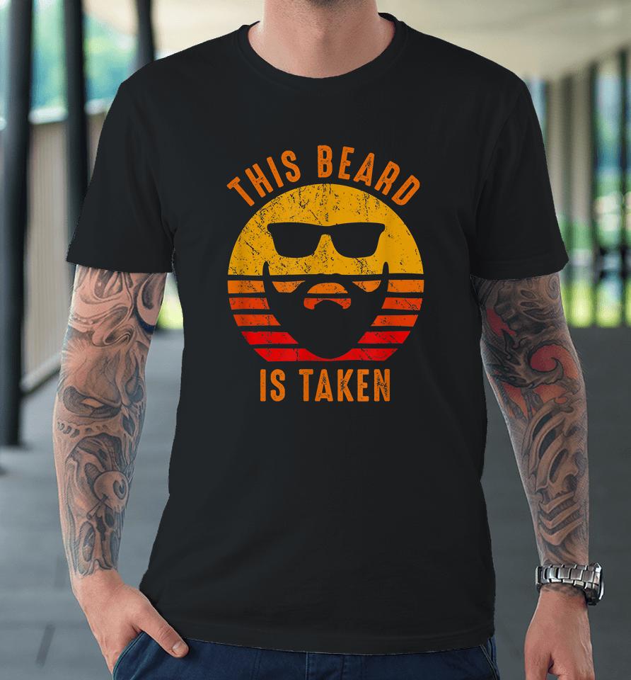 Sorry This Beard Is Taken Funny Valentines Day Gift For Him Vintage Premium T-Shirt