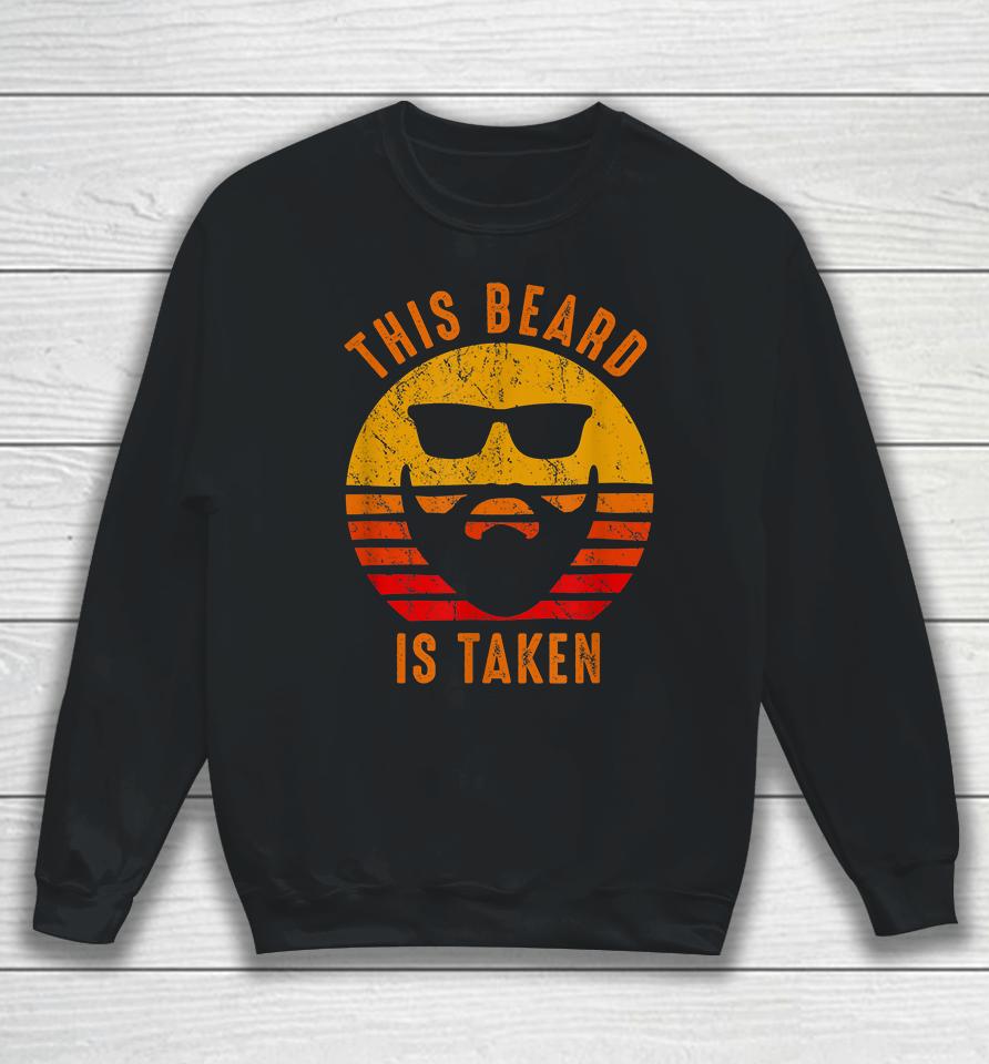 Sorry This Beard Is Taken Funny Valentines Day Gift For Him Vintage Sweatshirt
